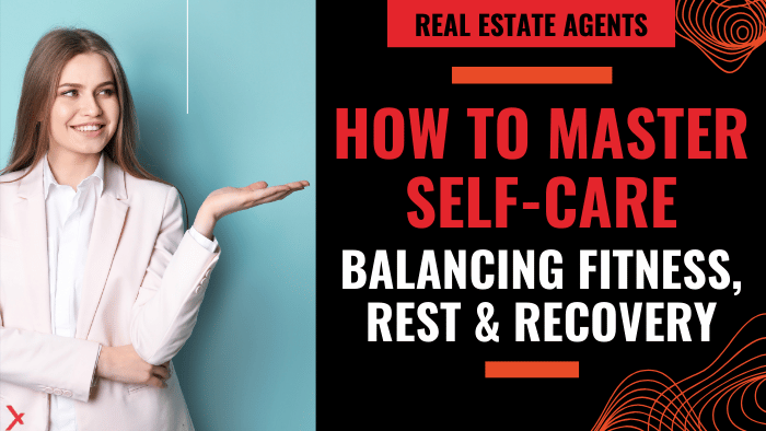 How To Master Self-Care For Real Estate Agents: Balancing Fitness, Rest, And Recovery